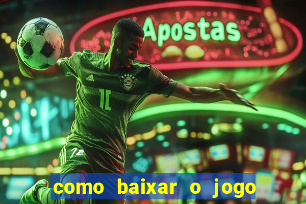 como baixar o jogo do tigrinho