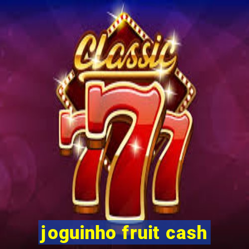 joguinho fruit cash