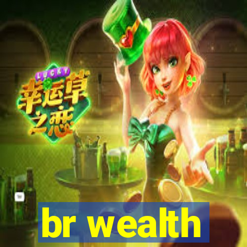 br wealth