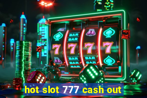 hot slot 777 cash out