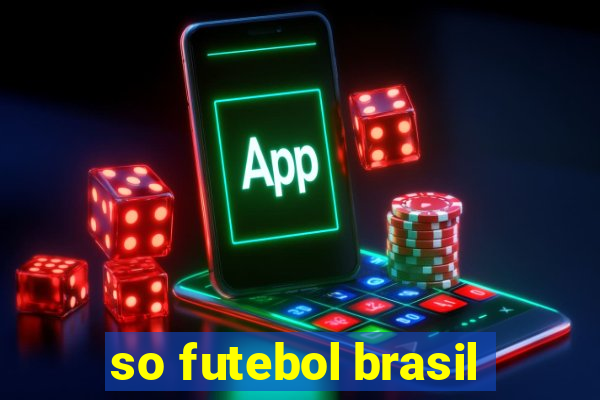 so futebol brasil