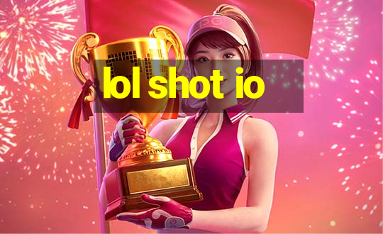 lol shot io