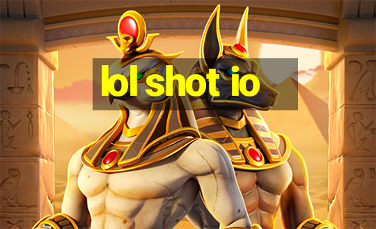 lol shot io