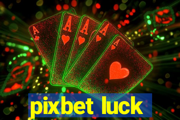 pixbet luck