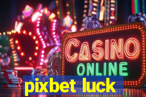 pixbet luck