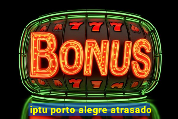 iptu porto alegre atrasado