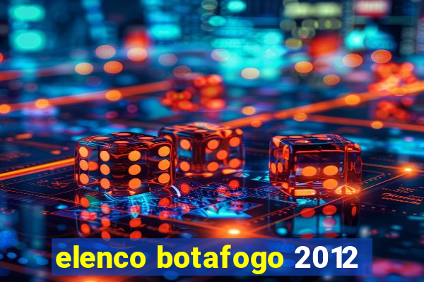 elenco botafogo 2012