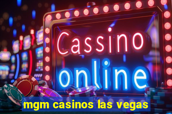 mgm casinos las vegas