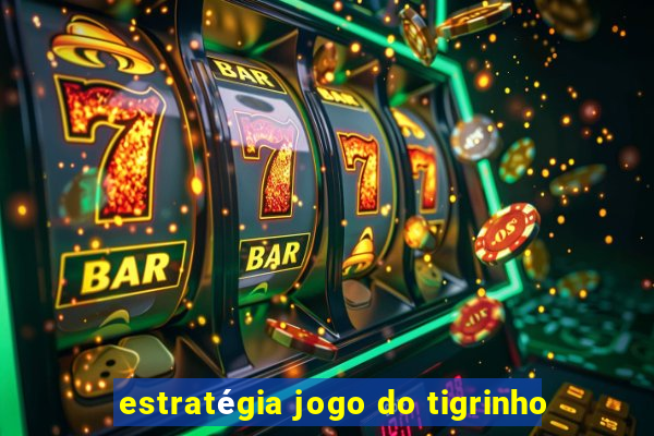 estratégia jogo do tigrinho