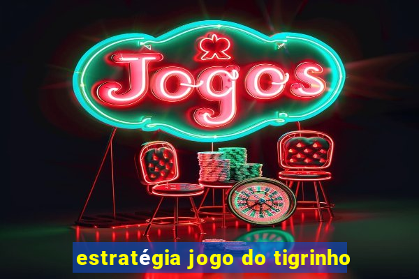 estratégia jogo do tigrinho