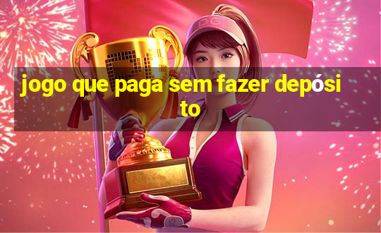 jogo que paga sem fazer depósito