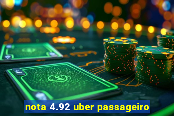 nota 4.92 uber passageiro