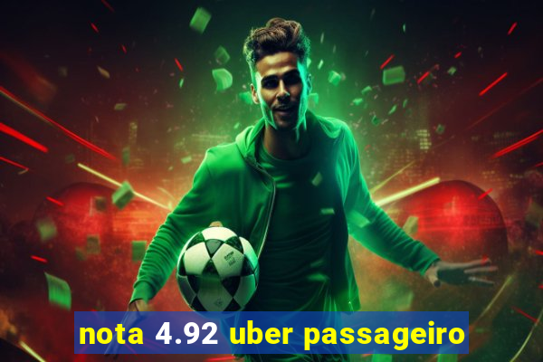 nota 4.92 uber passageiro