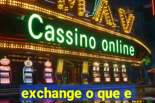 exchange o que e