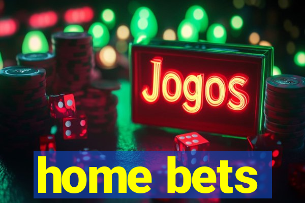 home bets