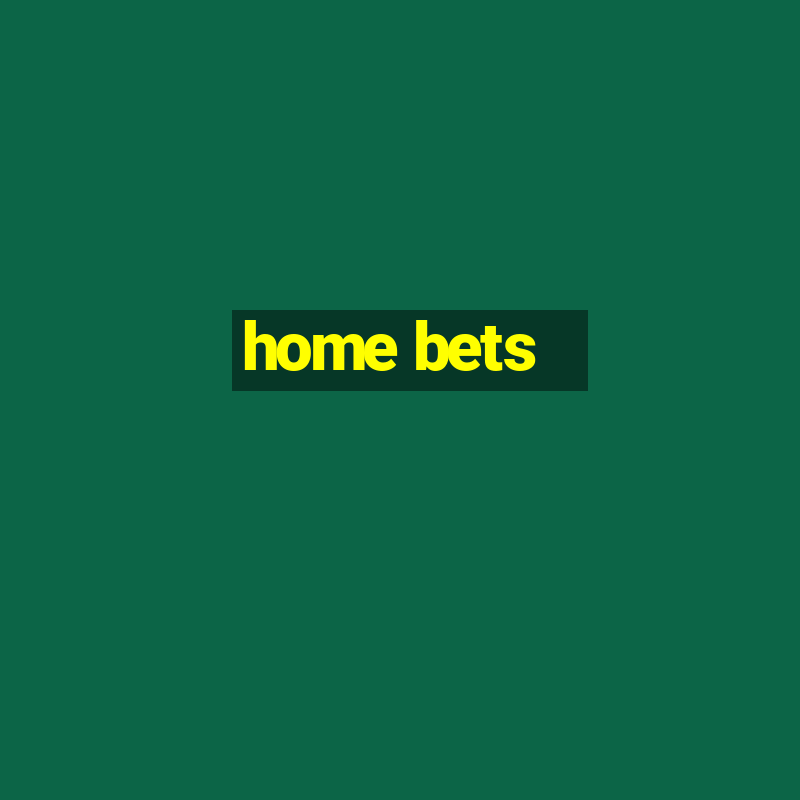 home bets