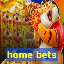 home bets