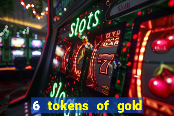 6 tokens of gold slot demo