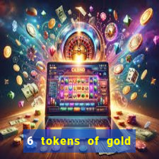 6 tokens of gold slot demo