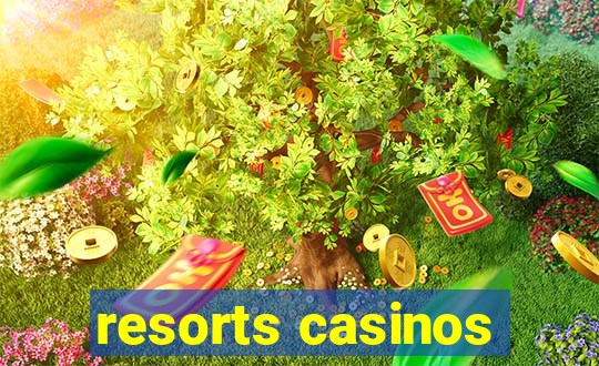 resorts casinos