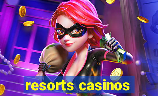 resorts casinos