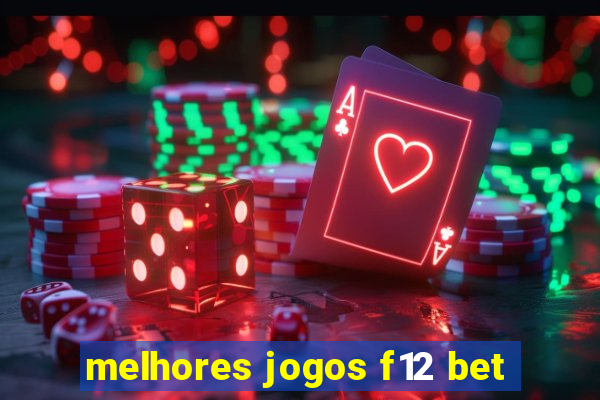 melhores jogos f12 bet