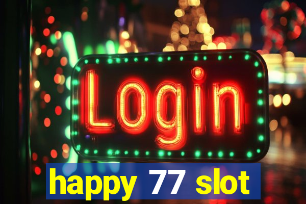 happy 77 slot