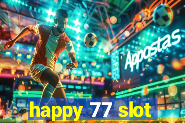 happy 77 slot