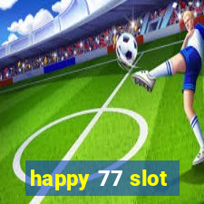 happy 77 slot