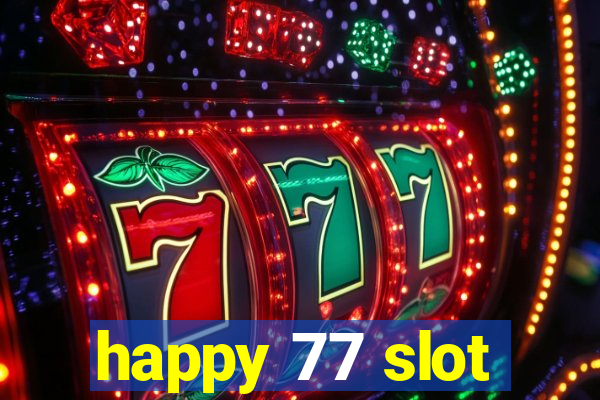 happy 77 slot