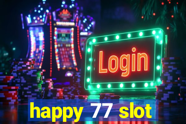 happy 77 slot