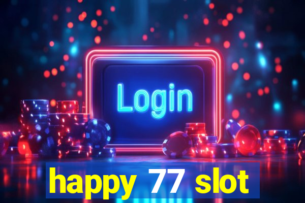 happy 77 slot