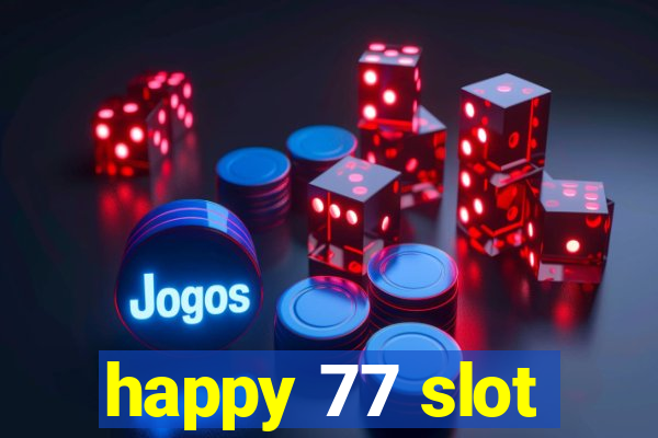 happy 77 slot