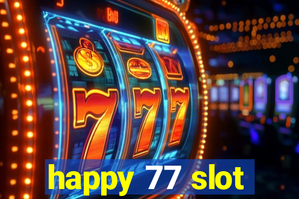 happy 77 slot