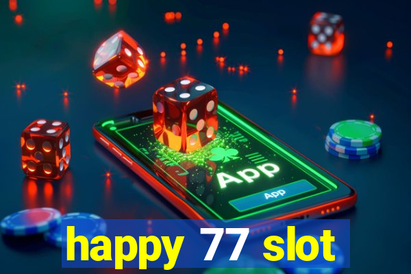 happy 77 slot