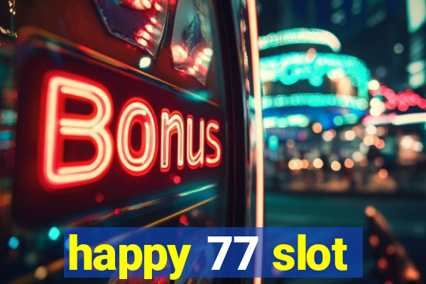 happy 77 slot