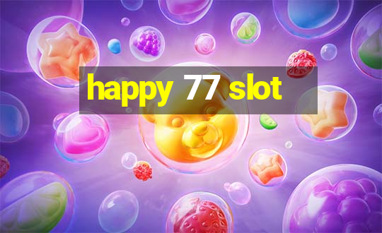 happy 77 slot