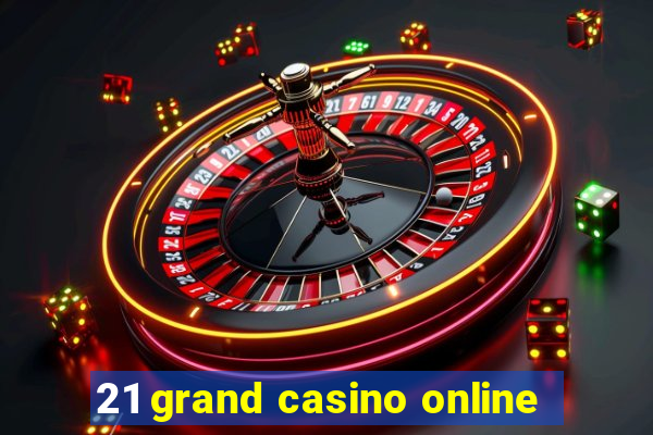 21 grand casino online