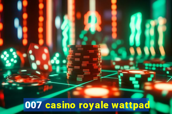 007 casino royale wattpad