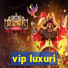 vip luxuri