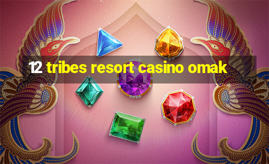 12 tribes resort casino omak