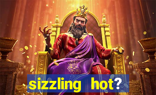 sizzling hot? deluxe slot