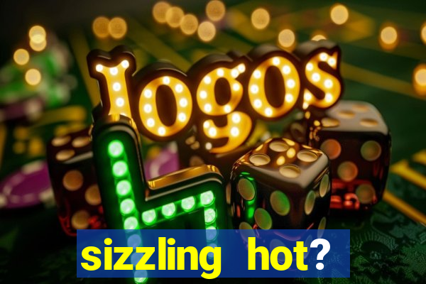 sizzling hot? deluxe slot