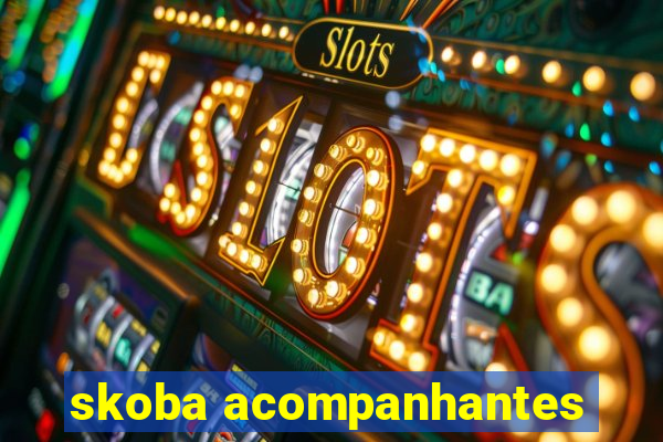 skoba acompanhantes