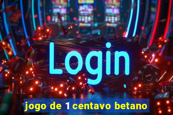 jogo de 1 centavo betano