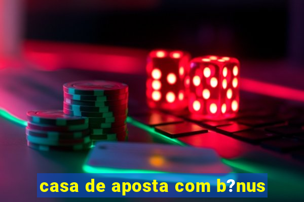 casa de aposta com b?nus