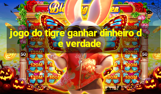 jogo do tigre ganhar dinheiro de verdade