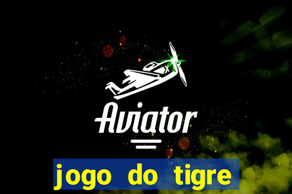 jogo do tigre ganhar dinheiro de verdade