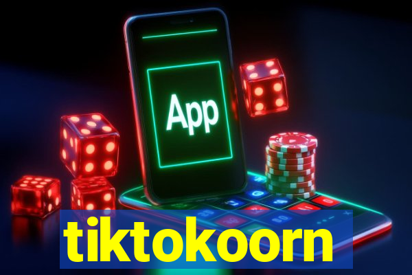 tiktokoorn