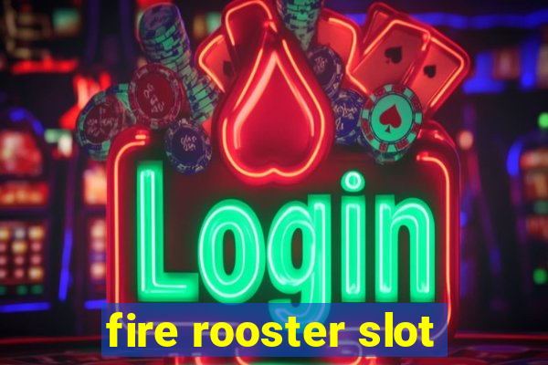 fire rooster slot